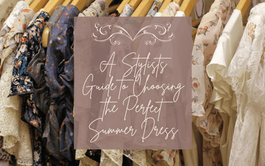 A Stylists Guide to Choosing the Perfect Summer Dress