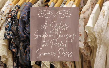 A Stylists Guide to Choosing the Perfect Summer Dress