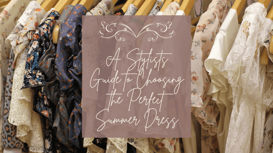 A Stylists Guide to Choosing the Perfect Summer Dress
