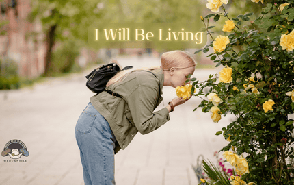 I Will Be Living - Three Mad Hatters Mercantile 