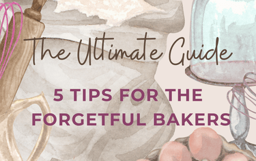 The Ultimate Guide: 5 Tips for Forgetful Bakers - Three Mad Hatters Mercantile 