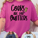 Corks Are For Quitters T-Shirt