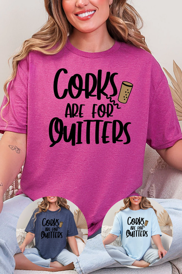 Corks Are For Quitters T-Shirt
