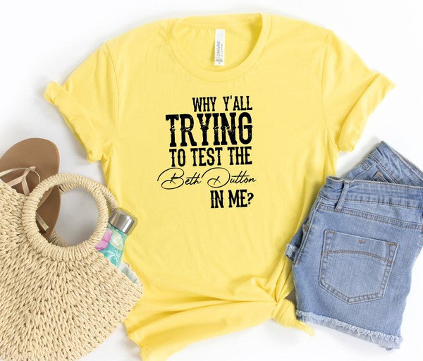 Why Y'all Trying to Test the Beth Dutton in Me Tee Womens Graphic T-shirt Yellow L 