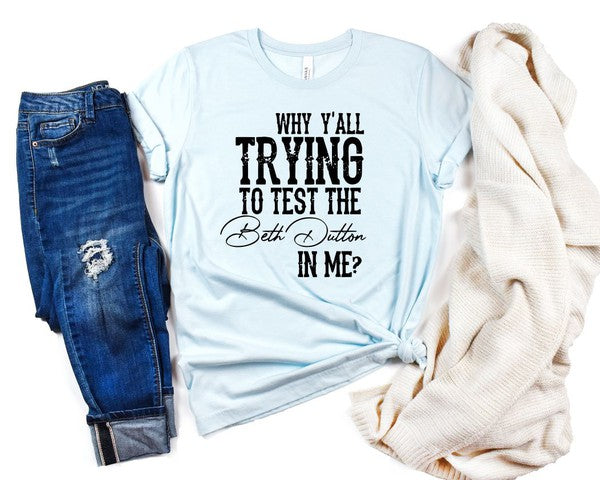 Why Y'all Trying to Test the Beth Dutton in Me Tee Womens Graphic T-shirt Ice Blue L 