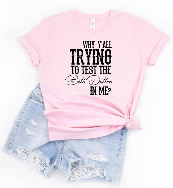 Why Y'all Trying to Test the Beth Dutton in Me Tee Womens Graphic T-shirt Soft Pink L 