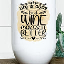 Life is Good But Wine Makes it Better Wine Tumbler