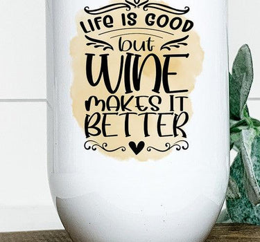 Life is Good But Wine Makes it Better Wine Tumbler