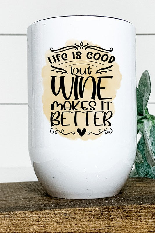 Life is Good But Wine Makes it Better Wine Tumbler Wine Tumbler White OS 