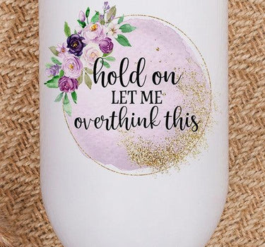 Hold On Let Me Overthink This Wine Tumbler