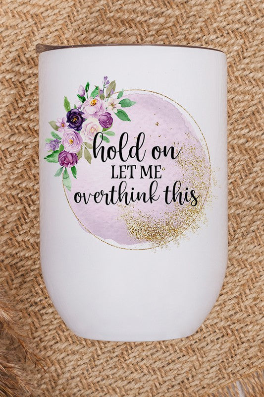 Hold On Let Me Overthink This Wine Tumbler Wine Tumbler White OS 