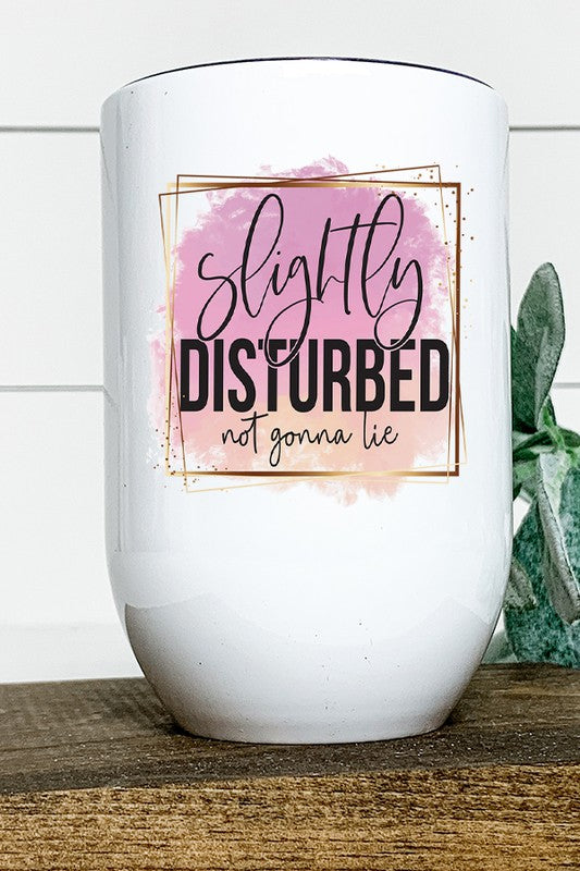 Slightly Disturbed Not Gonna Lie Wine Tumbler  White OS 