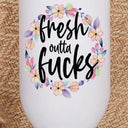 Fresh Outta Fucks Floral Wine Tumbler