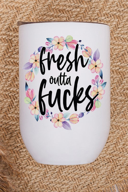 Fresh Outta Fucks Floral Wine Tumbler Wine Tumbler White OS 