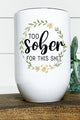 Too Sober for this Shit Floral Wine Tumbler Wine Tumbler White OS 