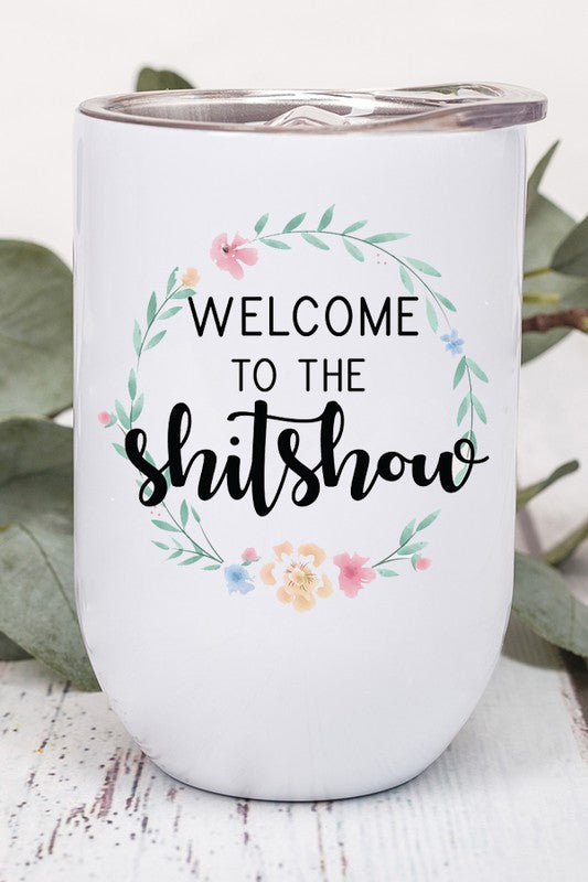 Welcome to the Shitshow Floral Wine Tumbler Wine Tumbler White OS 