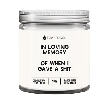 In Loving Memory Of When I Gave A Sh*t