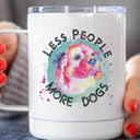 Less People More Dogs Stainless Steel Cup