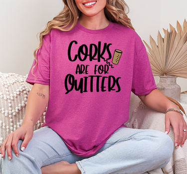Corks Are For Quitters T-Shirt