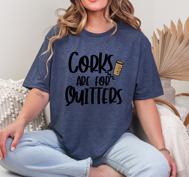 Corks Are For Quitters T-Shirt