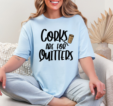 Corks Are For Quitters T-Shirt